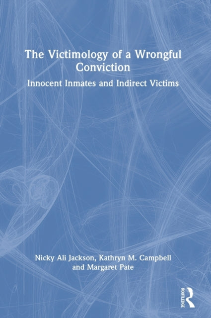 The Victimology of a Wrongful Conviction: Innocent Inmates and Indirect Victims