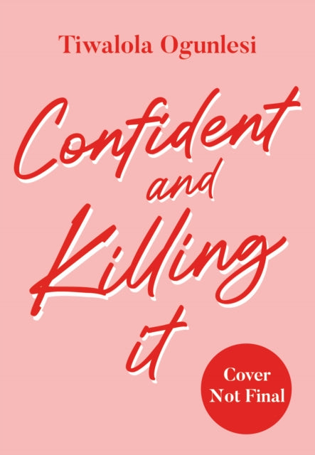Confident and Killing It: A Practical Guide to Overcoming Fear and Unlocking Your Most Empowered Self