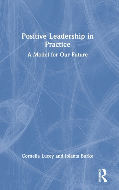 Positive Leadership in Practice: A Model for Our Future