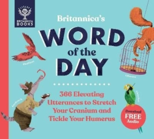 Britannica's Word of the Day: 366 Elevating Utterances to Stretch Your Cranium and Tickle Your Humerus