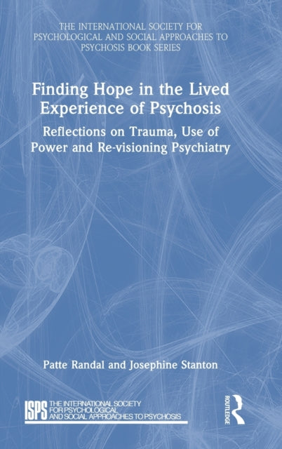 Finding Hope in the Lived Experience of Psychosis: Reflections on Trauma, Use of Power and Re-visioning Psychiatry