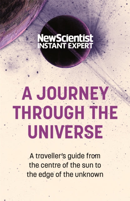 A Journey Through The Universe: A traveler's guide from the centre of the sun to the edge of the unknown