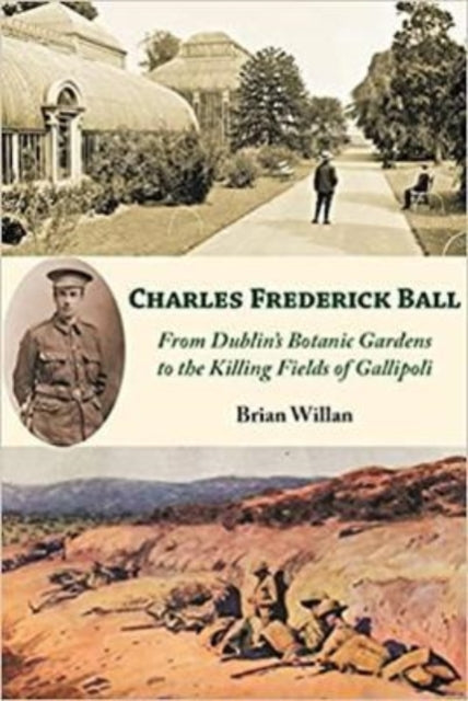 Charles Frederick Ball: From Dublin's Botanic Gardens to the Killing Fields of Gallipoli