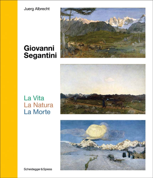 Giovanni Segantini. La Vita - La Natura - La Morte: Landmarks of Swiss Art