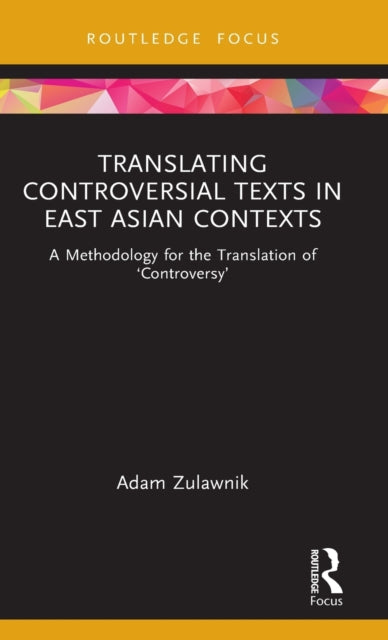 Translating Controversial Texts in East Asian Contexts: A Methodology for the Translation of 'Controversy'