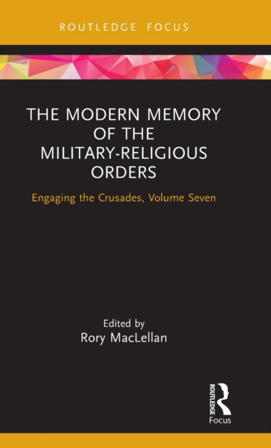 The Modern Memory of the Military-religious Orders: Engaging the Crusades, Volume Seven