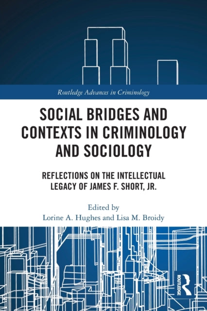 Social Bridges and Contexts in Criminology and Sociology: Reflections on the Intellectual Legacy of James F. Short, Jr.