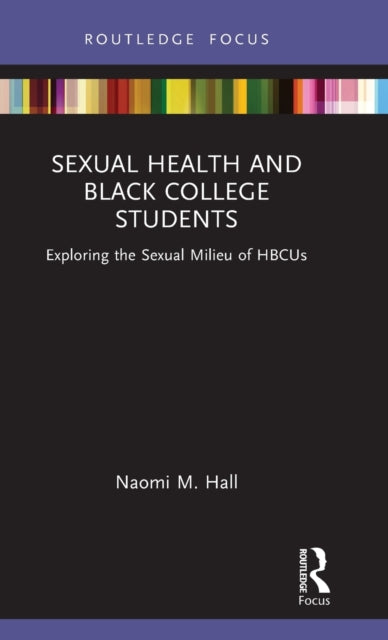 Sexual Health and Black College Students: Exploring the Sexual Milieu of HBCUs