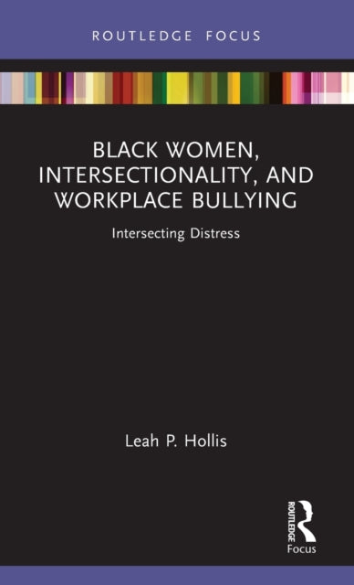 Black Women, Intersectionality, and Workplace Bullying: Intersecting Distress