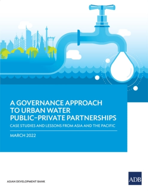 A Governance Approach to Urban Water Public-Private Partnerships: Case Studies and Lessons from Asia and the Pacific