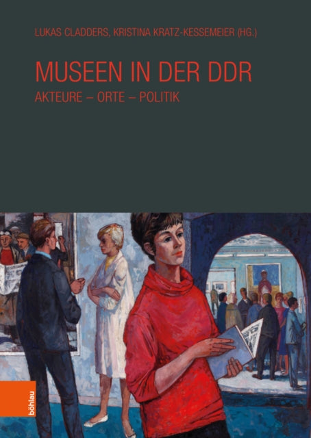 Museen in der DDR: Akteure -- Orte -- Politik