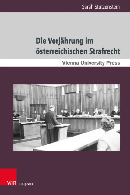 Die Verjahrung im Osterreichischen Strafrecht: Theoretische Grundlagen und Entwicklung unter besonderer Berucksichtigung von systemischem Unrecht