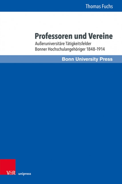 Professoren und Vereine: Ausseruniversitare Tatigkeitsfelder Bonner Hochschulangehoriger 18481914