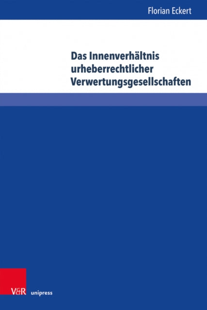 Das Innenverhaltnis urheberrechtlicher Verwertungsgesellschaften: Eine Analyse vor dem Hintergrund der VG-RL und des VGG