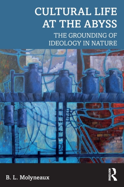 Cultural Life at the Abyss: The Grounding of Ideology in Nature