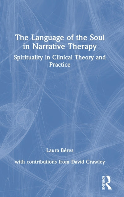 The Language of the Soul in Narrative Therapy: Spirituality in Clinical Theory and Practice