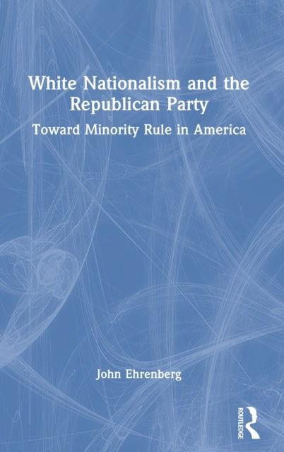 White Nationalism and the Republican Party: Toward Minority Rule in America