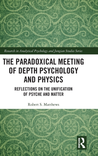 The Paradoxical Meeting of Depth Psychology and Physics: Reflections on the Unification of Psyche and Matter