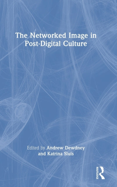 The Networked Image in Post-Digital Culture