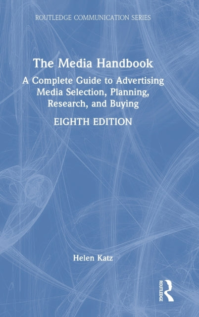 The Media Handbook: A Complete Guide to Advertising Media Selection, Planning, Research, and Buying