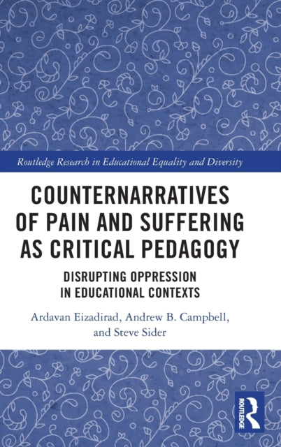 Counternarratives of Pain and Suffering as Critical Pedagogy: Disrupting Oppression in Educational Contexts