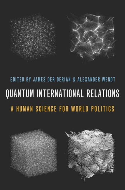 Quantum International Relations: A Human Science for World Politics