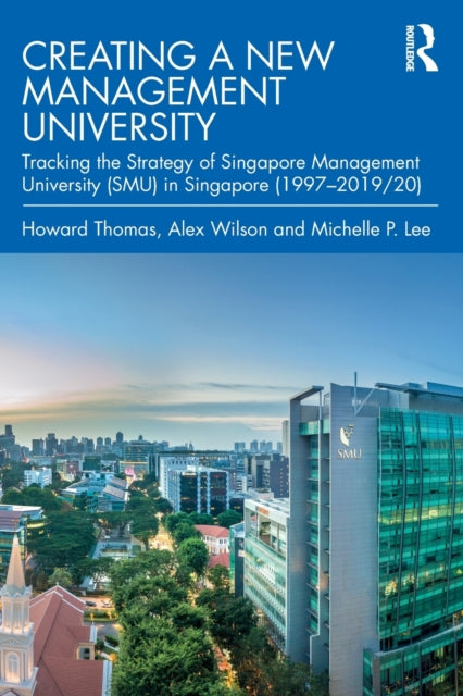 Creating a New Management University: Tracking the Strategy of Singapore Management University (SMU) in Singapore (1997-2019/20)