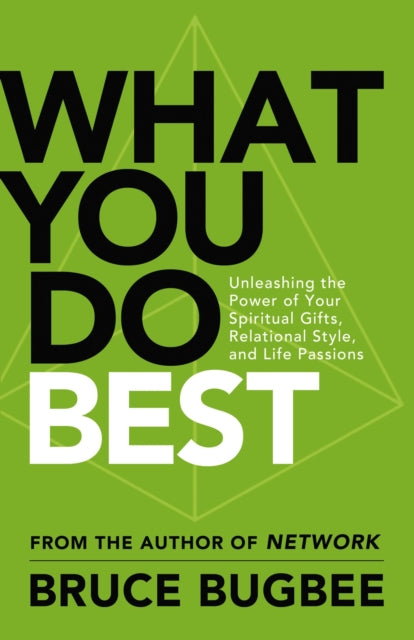 What You Do Best: Unleashing the Power of Your Spiritual Gifts, Relational Style, and Life Passion
