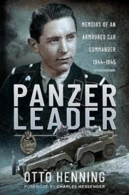 Panzer Leader: Memoirs of an Armoured Car Commander, 1944 1945
