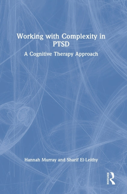 Working with Complexity in PTSD: A Cognitive Therapy Approach