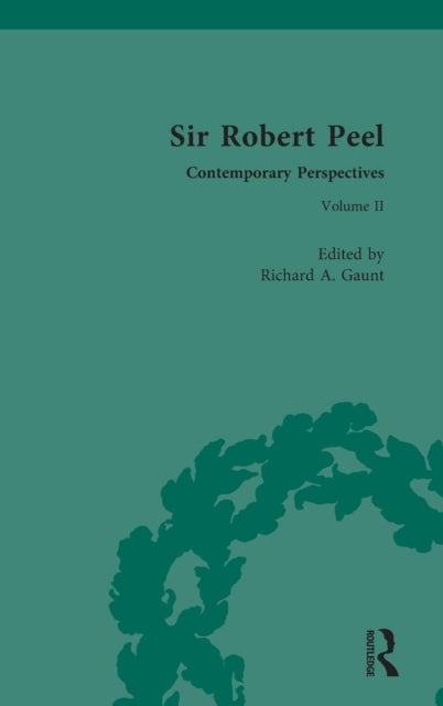 Sir Robert Peel: Contemporary Perspectives The New Conservatism, 1830-1845