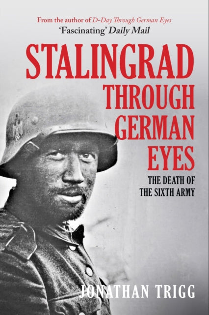 The Battle of Stalingrad Through German Eyes: The Death of the Sixth Army