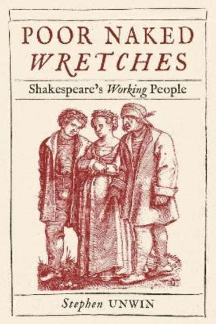 Poor Naked Wretches: Shakespeare's Working People