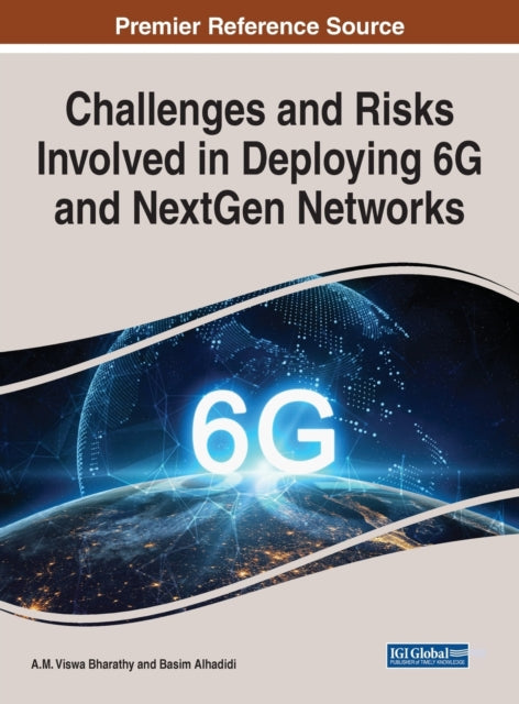 Handbook of Research on Challenges and Risks Involved in Deploying 6G and NextGen Networks