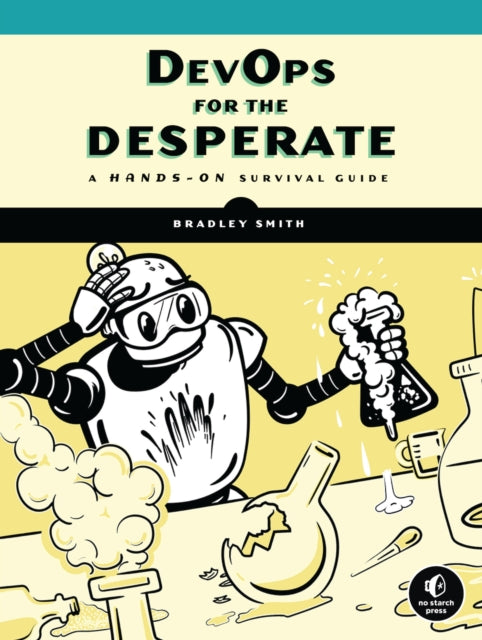 Devops For The Desperate: A Hands-On Survival Guide