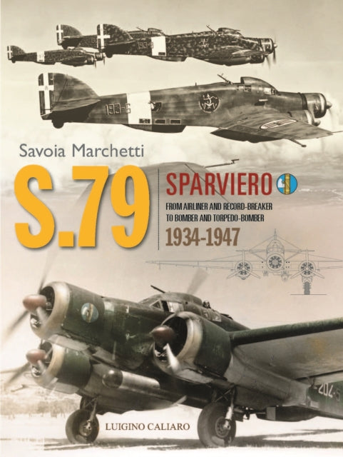 Savoia-Marchetti S.79 Sparviero: From Airliner and Record-Breaker to Bomber and Torpedo-Bomber 1934-1947