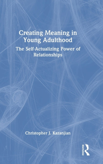 Creating Meaning in Young Adulthood: The Self-Actualizing Power of Relationships