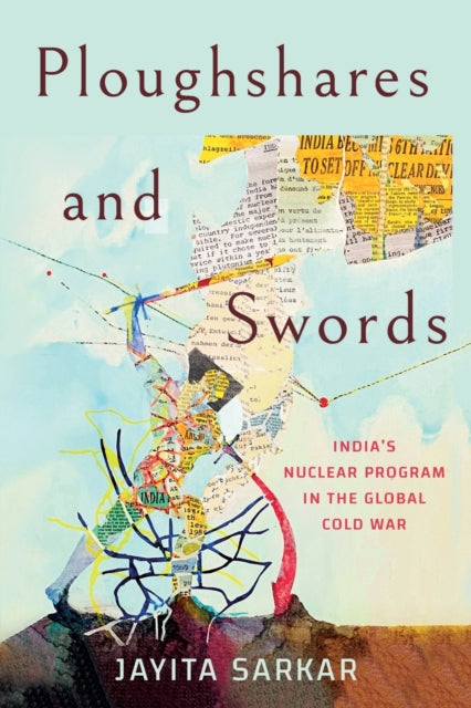 Ploughshares and Swords: India's Nuclear Program in the Global Cold War