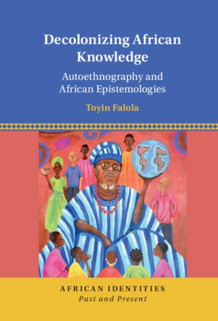 Decolonizing African Knowledge: Autoethnography and African Epistemologies