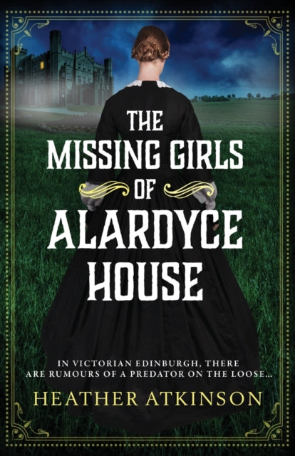 The Missing Girls of Alardyce House: An unforgettable, page-turning historical mystery from Heather Atkinson for 2022
