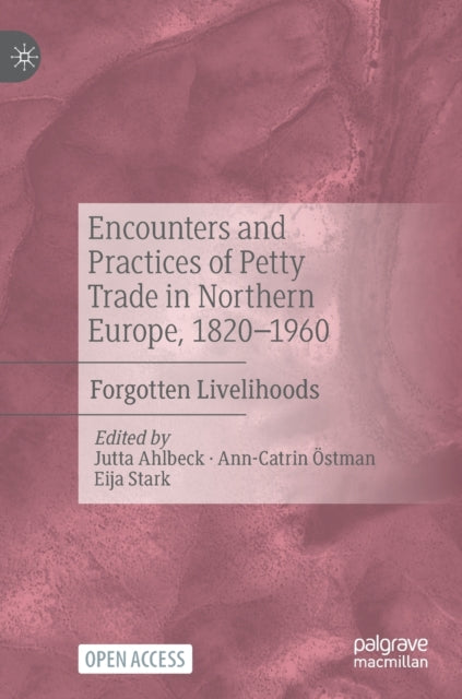 Encounters and Practices of Petty Trade in Northern Europe, 1820-1960: Forgotten Livelihoods