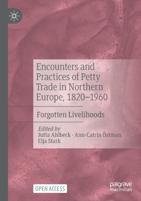 Encounters and Practices of Petty Trade in Northern Europe, 1820-1960: Forgotten Livelihoods