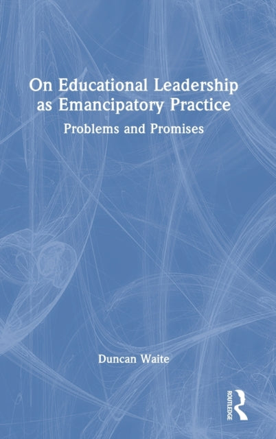 On Educational Leadership as Emancipatory Practice: Problems and Promises