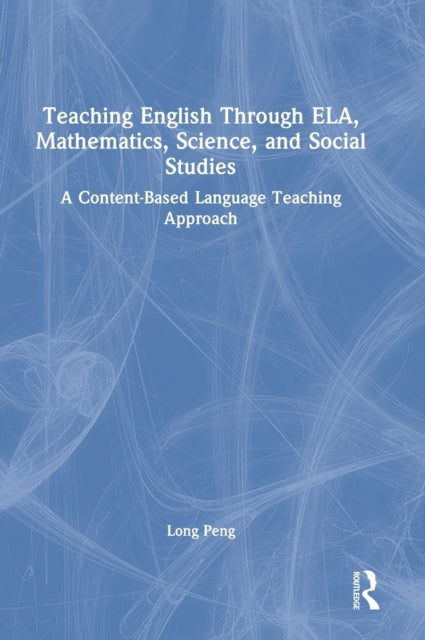 Teaching English Through ELA, Mathematics, Science, and Social Studies: A Content-Based Language Teaching Approach