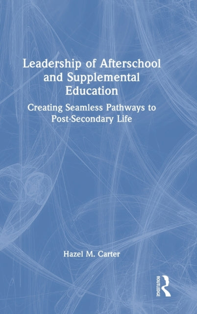Leadership of Afterschool and Supplemental Education: Creating Seamless Pathways to Post-Secondary Life