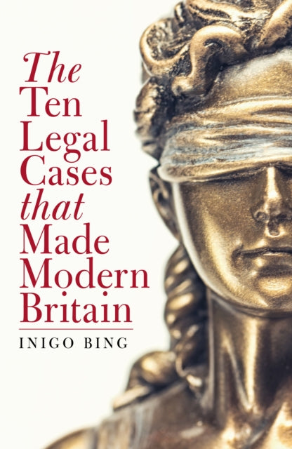 The Ten Legal Cases That Made Modern Britain