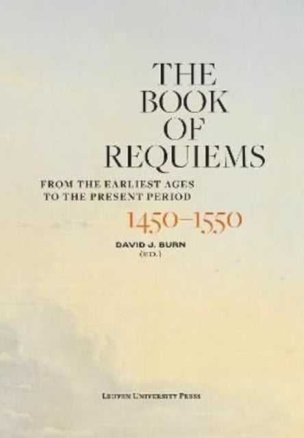 The Book of Requiems, 1450-1550: From the Earliest Ages to the Present Period