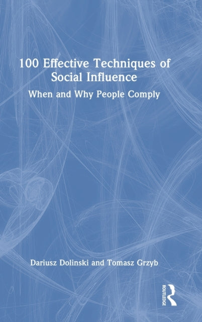 100 Effective Techniques of Social Influence: When and Why People Comply