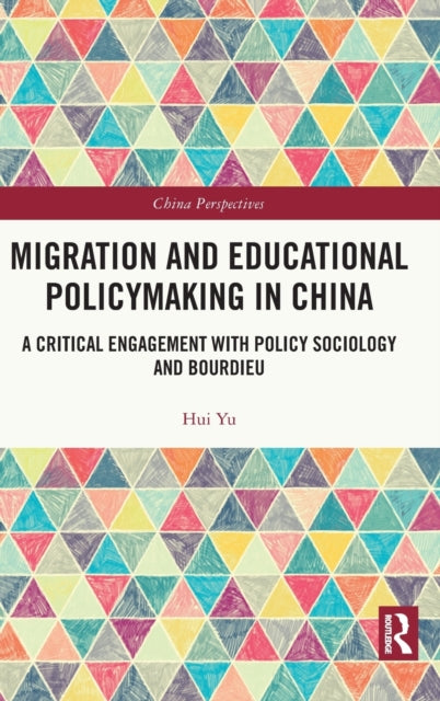 Migration and Educational Policymaking in China: A Critical Engagement with Policy Sociology and Bourdieu