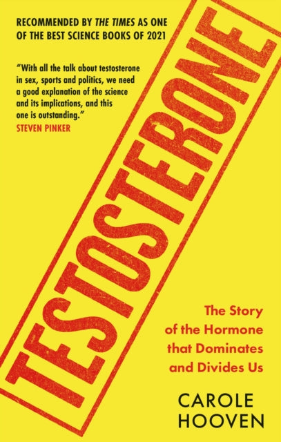 Testosterone: The Story of the Hormone that Dominates and Divides Us